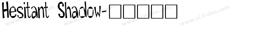 Hesitant Shadow字体转换